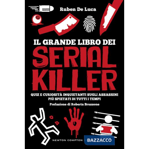 Grande libro dei serial killer. Quiz e curiosità inquietanti sugli assassini più spietati di tutti i tempi (Il)