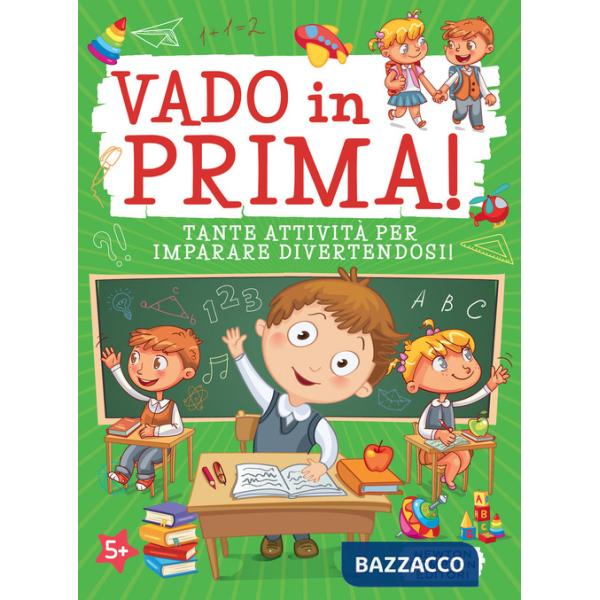 Vado in prima! Tante attività per imparare divertendosi! Ediz. illustrata