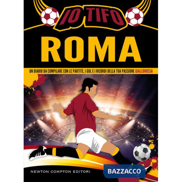Io tifo Roma. Un diario da compilare con le partite, i gol e i ricordi della tua passione giallorossa