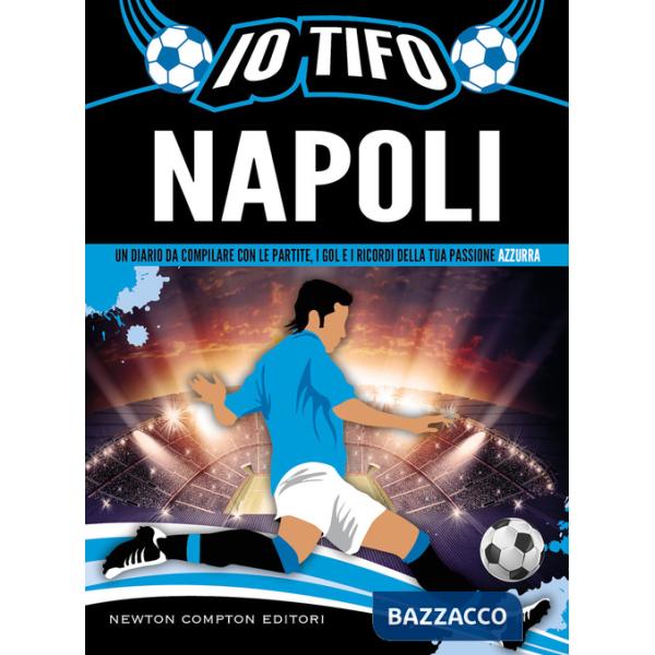 Io tifo Napoli. Un diario da compilare con le partite, i gol e i ricordi della tua passione azzurra