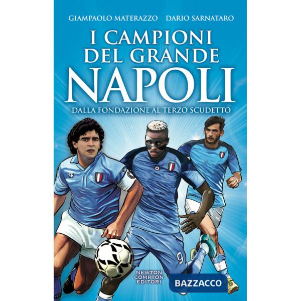 Campioni del grande Napoli. Dalla fondazione al terzo scudetto (I)