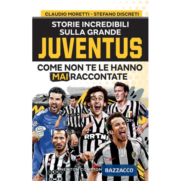 Storie incredibili sulla grande Juventus come non te le hanno mai raccontate
