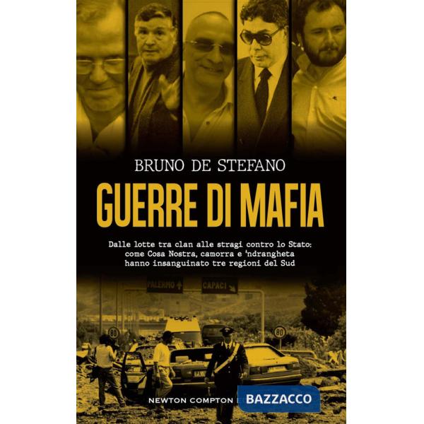 Guerre di mafia. Dalle lotte tra clan alle stragi contro lo Stato: come Cosa Nostra, camorra e 'ndrangheta hanno insanguinato tr
