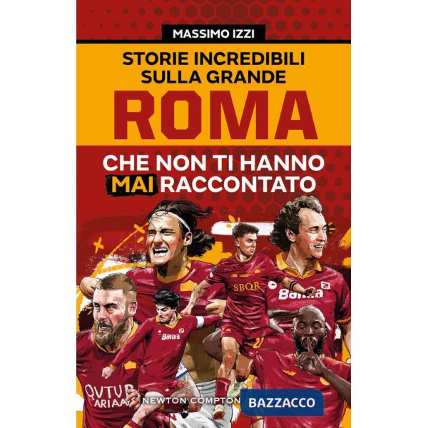 Storie incredibili sulla grande Roma che non ti hanno mai raccontato