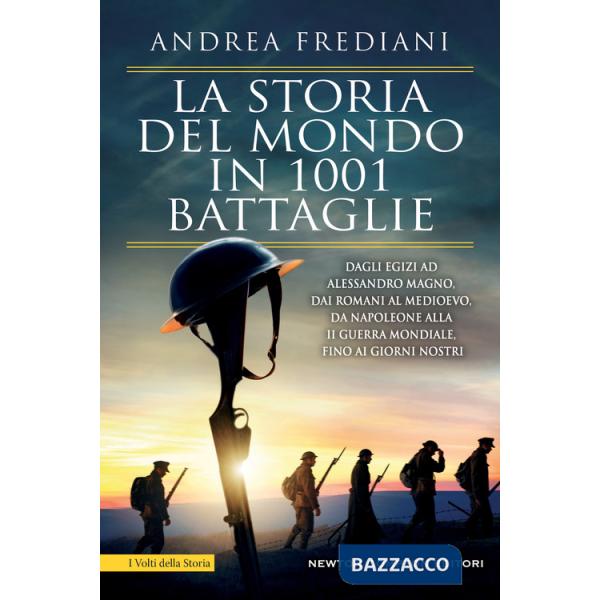 Storia del mondo in 1001 battaglie. Dagli egizi ad Alessandro Magno, dai romani al Medioevo, da Napoleone alla II guerra mondial