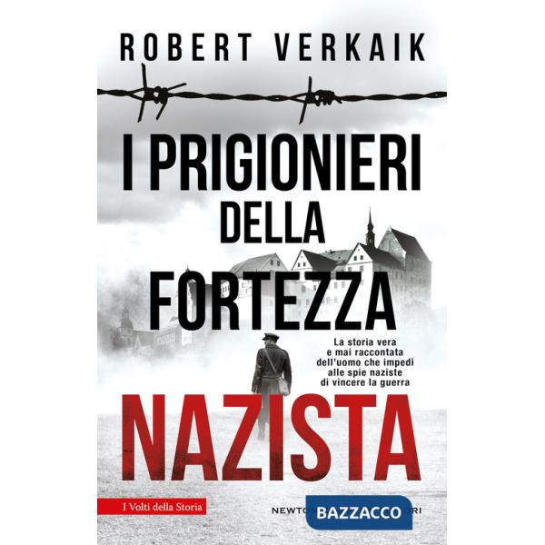 Prigionieri della fortezza nazista. La storia vera e mai raccontata dell'uomo che impedì alle spie naziste di vincere la guerra 