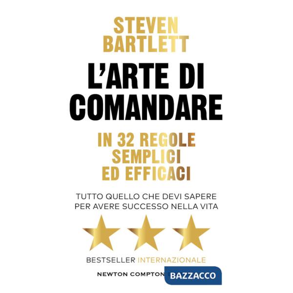 Arte di comandare in 32 regole semplici ed efficaci. Tutto quello che devi sapere per avere successo nella vita (L')