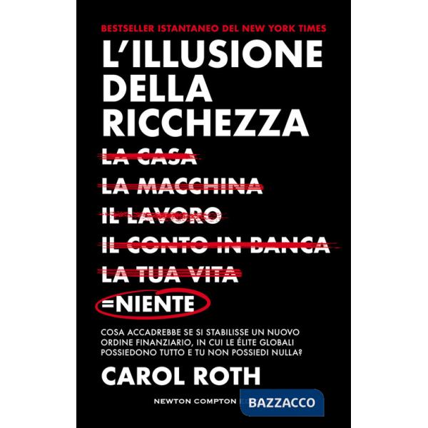 Illusione della ricchezza. La casa, la macchina, il lavoro, il conto in banca, la tua vita  niente (L')
