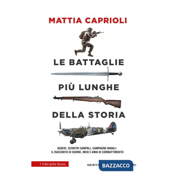 Battaglie più lunghe della storia. Assedi, scontri campali, campagne navali: il racconto di giorni, mesi e anni di combattimento