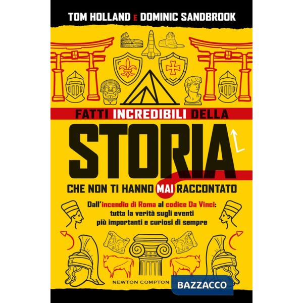 Fatti incredibili della storia che non ti hanno mai raccontato. Dall'incendio di Roma al codice Da Vinci: tutta la verità sugli 