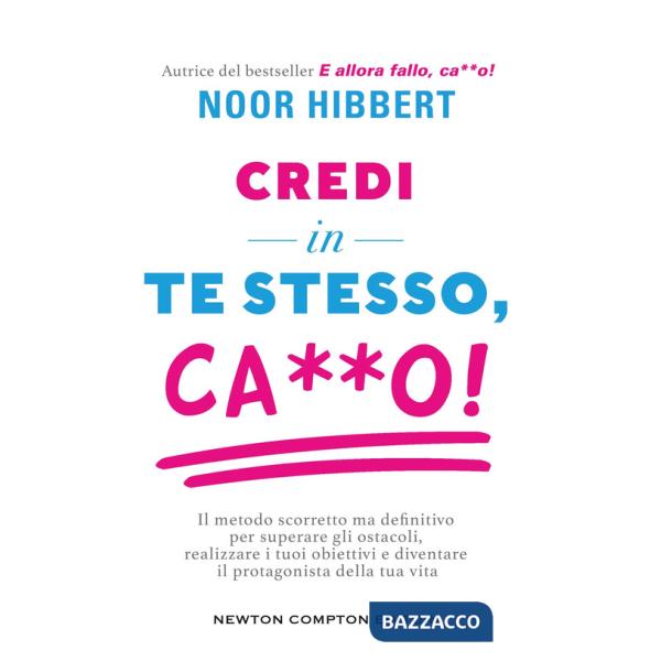Credi in te stesso, ca**o. Il metodo scorretto ma definitivo per superare gli ostacoli, realizzare i tuoi obiettivi e diventare 