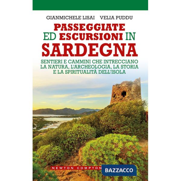 Passeggiate ed escursioni in Sardegna. Sentieri e cammini che intrecciano la natura, l'archeologia, la storia e la spiritualità 