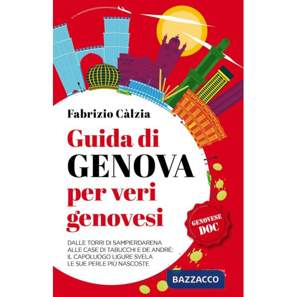 Guida di Genova per veri genovesi. Dalle torri di Sampierdarena alle case di Tabucchi e De André: il capoluogo ligure svela le s