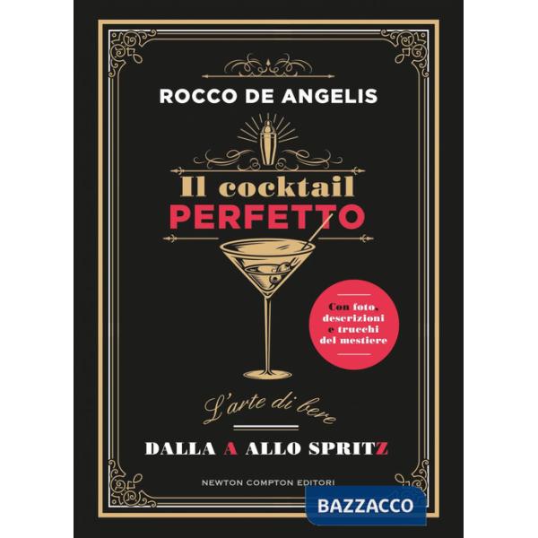 Cocktail perfetto. L'arte di bere. Dalla A allo Spritz (Il)