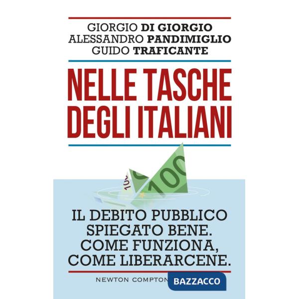 Nelle tasche degli italiani. Il debito pubblico spiegato bene. Come funziona, come liberarcene
