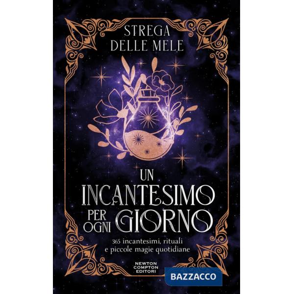 Incantesimo per ogni giorno. 365 incantesimi, rituali e piccole magie quotidiane (Un)