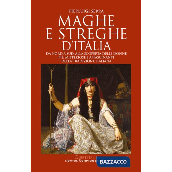 Maghe e streghe d'Italia. Da Nord a Sud, alla scoperta delle donne più misteriose e affascinanti della tradizione italiana