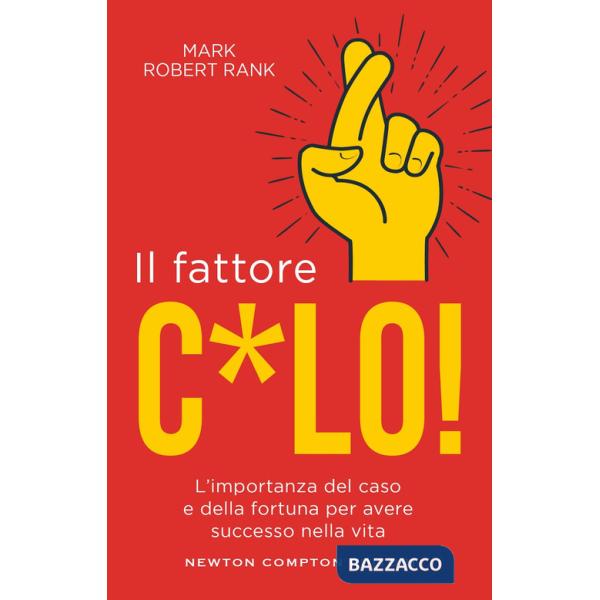 Fattore c*lo. L'importanza del caso e della fortuna per avere successo nella vita (Il)