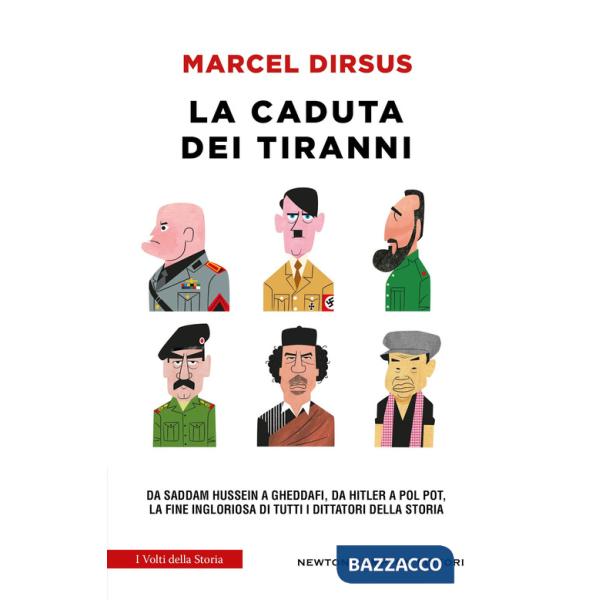 Caduta dei tiranni. Da Saddam Hussein a Gheddafi, da Hitler a Pol Pot, la fine ingloriosa di tutti i dittatori della storia (La)