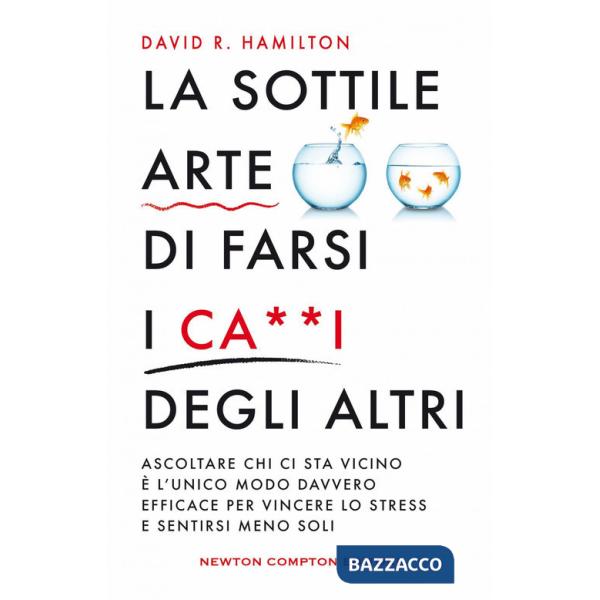 Sottile arte di farsi i ca**i degi altri (La)