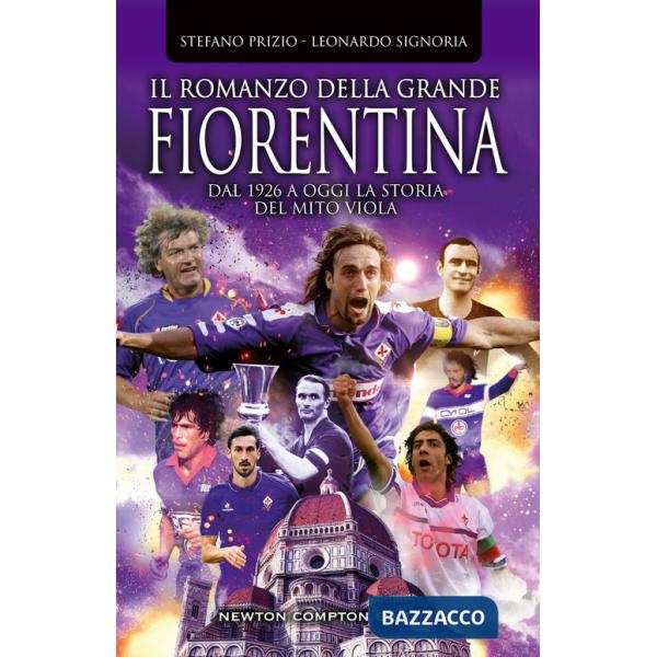 Romanzo della grande Fiorentina. Dal 1926 a oggi la storia del mito viola (Il)