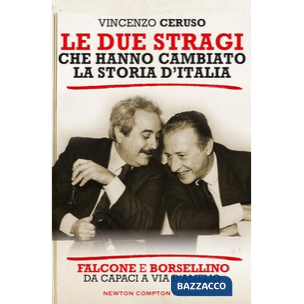 Due stragi che hanno cambiato la storia d'Italia. Falcone e Borsellino. Da Capaci a via D'Amelio (Le)