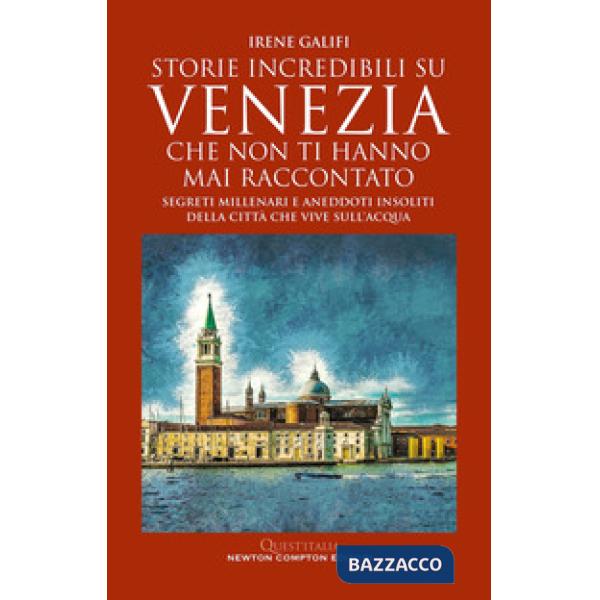 Storie incredibili su Venezia che non ti hanno mai raccontato