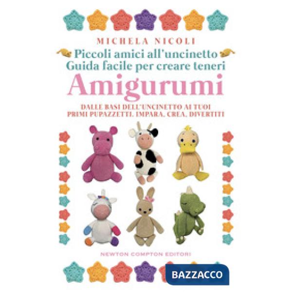 Piccoli amici all'uncinetto: guida facile per creare teneri amigurumi. Dalle basi dell'uncinetto ai tuoi primi pupazzetti. Impar