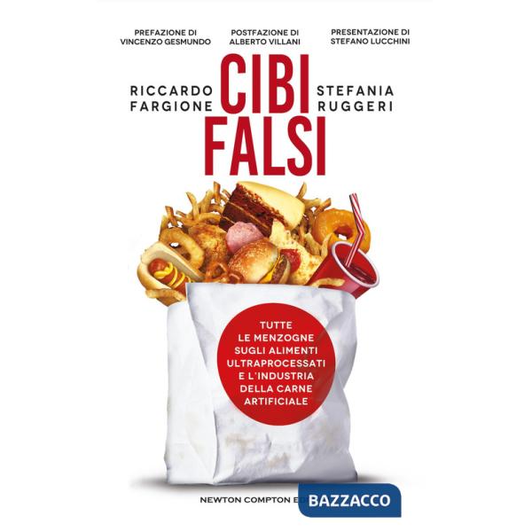 Cibi falsi. Tutte le menzogne sugli alimenti ultraprocessati e dell'industria della carne artificiale