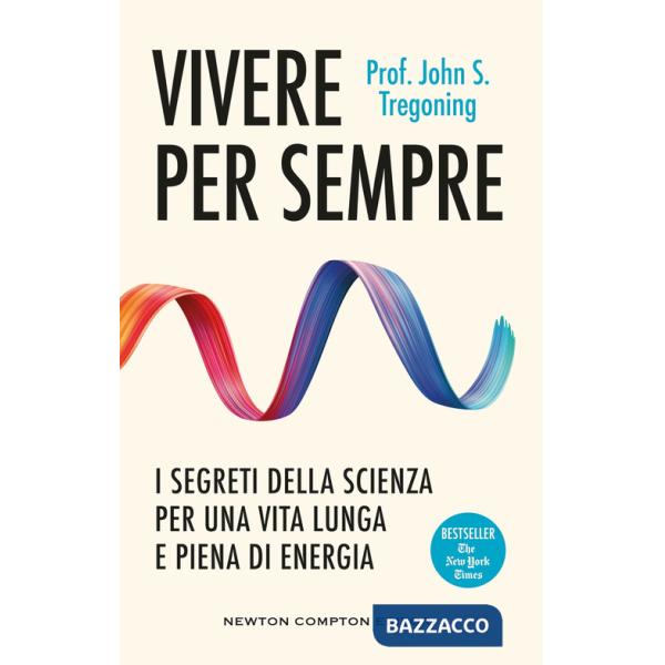 Vivere per sempre. I segreti della scienza per una vita lunga e piena di energia