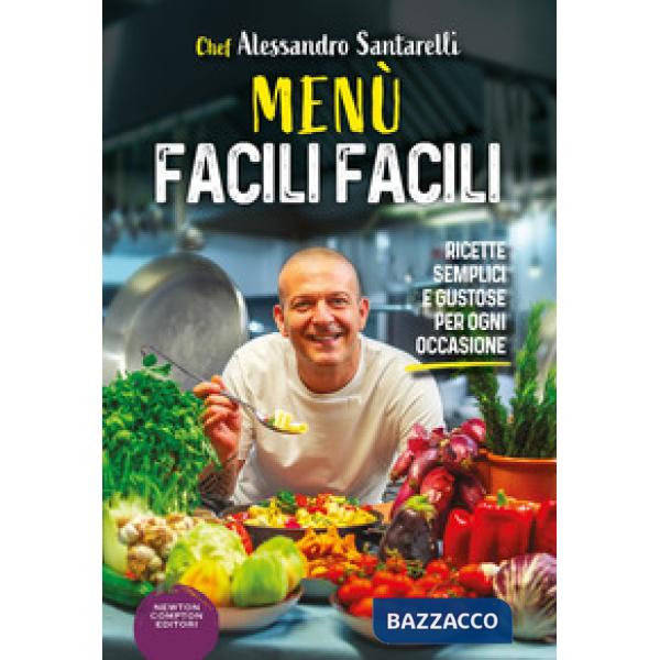 Menù facili facili. Ricette semplici e gustose per ogni occasione