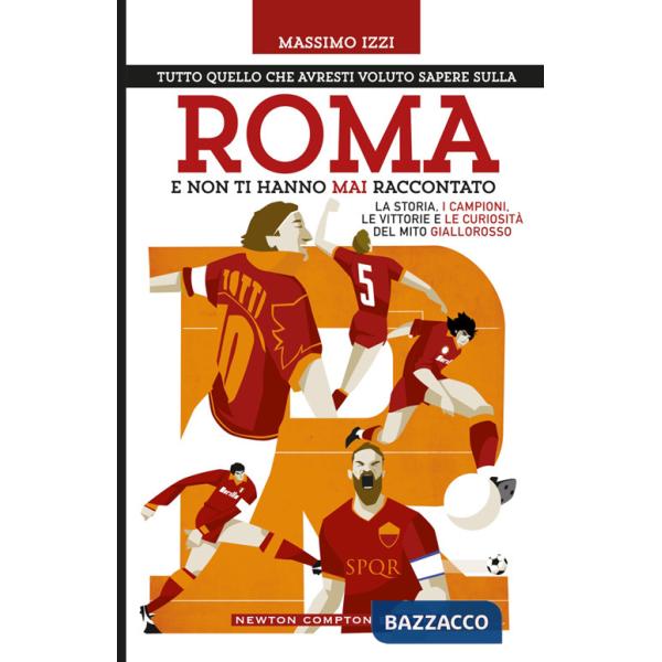 Tutto quello che avresti voluto sapere sulla Roma e non ti hanno mai raccontato