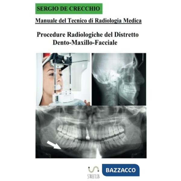 Manuale del tecnico di radiologia medica. Procedure radiologiche del distretto d