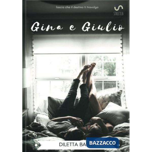 Gina e Giulio. Lascia che il destino ti travolga