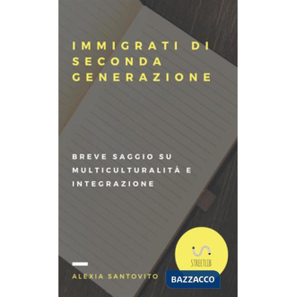 Immigrati di seconda generazione. Breve saggio su multiculturalità e integrazion