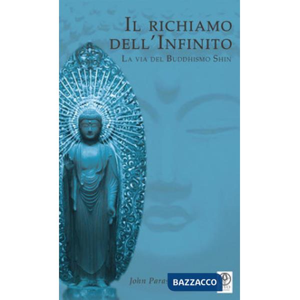 Richiamo dell'infinito. La via del buddhismo shin (Il)