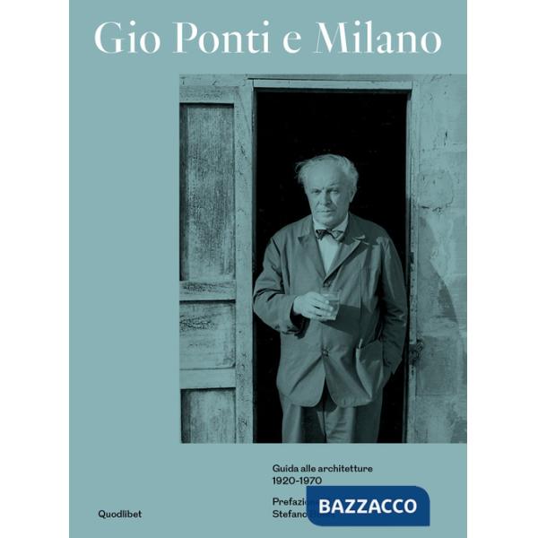 Gio Ponti e Milano. Guida alle architetture 1920-1970. Ediz. a colori