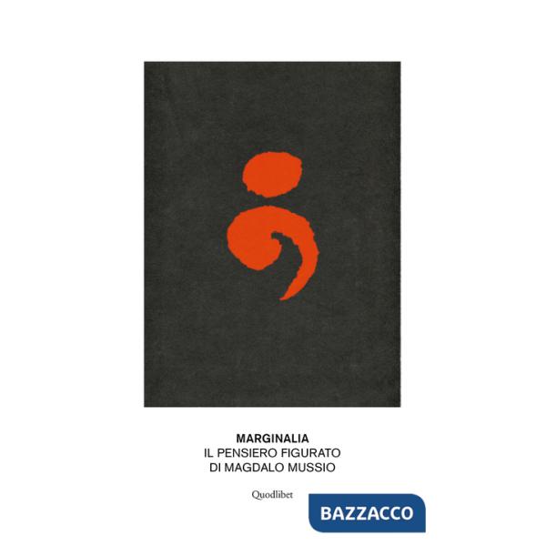 Marginalia. Il pensiero figurato di Magdalo Mussio. Ediz. illustrata