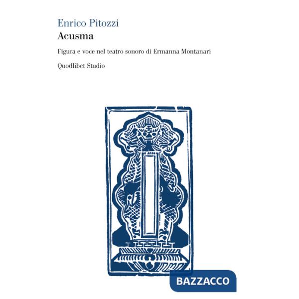 Acusma. Figura e voce nel teatro sonoro di Ermanna Montanari