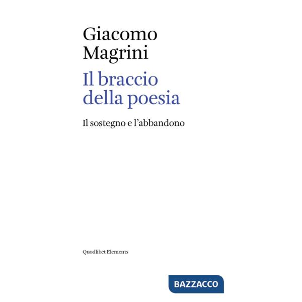 Braccio della poesia. Il sostegno e l'abbandono (Il)