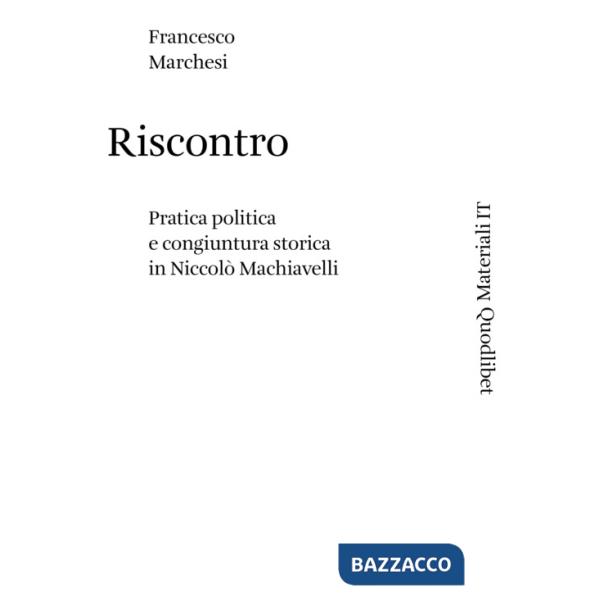 Riscontro. Pratica politica e congiuntura storica in Niccolò Machiavelli