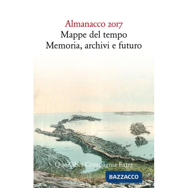 Almanacco 2017. Mappe del tempo: memoria, archivi, futuro