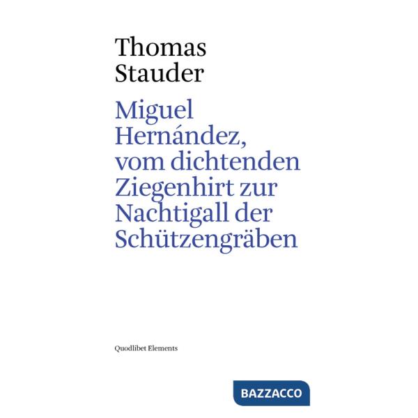 Miguel Hernández, vom dichtenden Ziegenhirt zur Nachtigall der Schützengräben