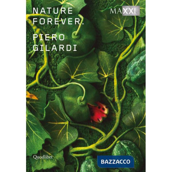 Piero Gilardi. Nature forever. Ediz. italiana e inglese