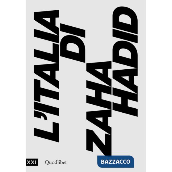 Italia di Zaha Hadid. Catalogo della mostra (Roma, 23 giugno 2017-14 gennaio 2018) (L')