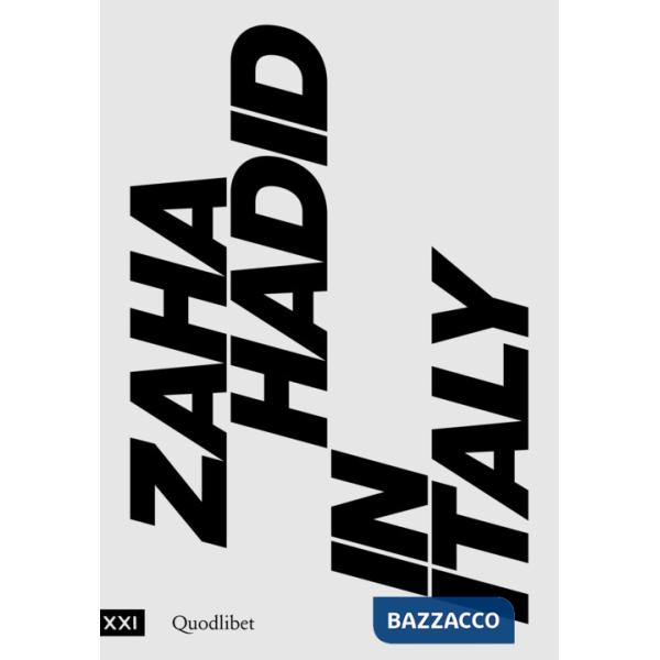 Zaha Hadid in Italy. Catalogo della mostra (Roma, 23 giugno 2017-14 gennaio 2018)