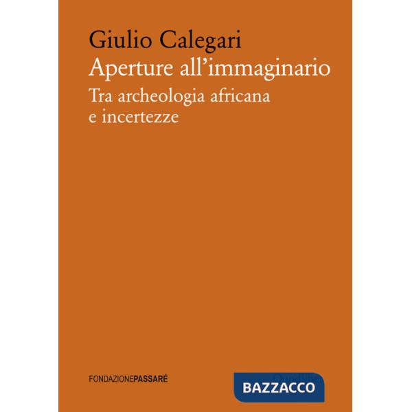 Aperture all'immaginario. Tra archeologia africana e incertezze