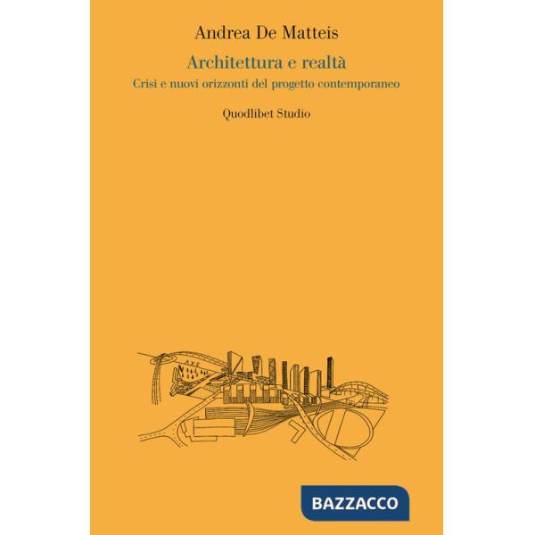 Architettura e realtà. Crisi e nuovi orizzonti del progetto contemporaneo
