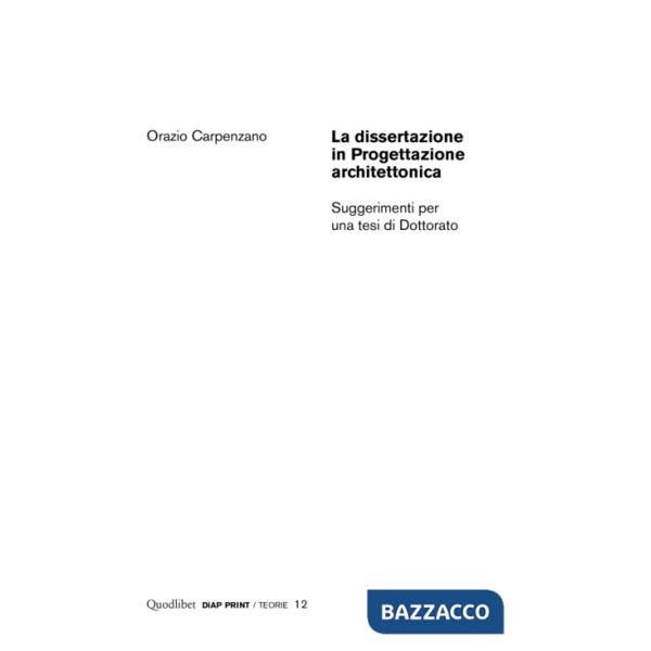 Dissertazione in progettazione architettonica. Suggerimenti per una tesi di dottorato (La)