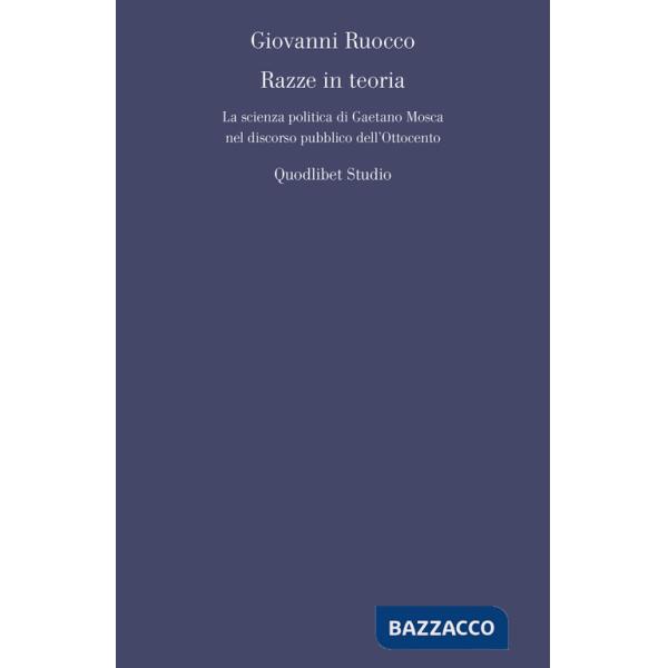 Razze in teoria. La scienza politica di Gaetano Mosca nel discorso pubblico dell'Ottocento